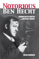 The notorious Ben Hecht iconoclastic writer and militant Zionist /