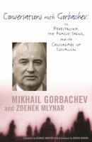 Conversations with Gorbachev : on perestroika, the Prague Spring, and the crossroads of socialism /