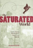 The saturated world : aesthetic meaning, intimate objects, women's lives, 1890-1940 /