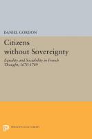 Citizens without sovereignty : equality and sociability in French thought, 1670-1789 /