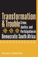 Transformation & trouble crime, justice, and participation in democratic South Africa /