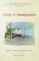Village of immigrants Latinos in an emerging America /
