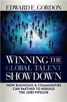 Winning the global talent showdown how businesses and communities can partner to rebuild the jobs pipeline /