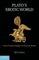 Plato's erotic world : from cosmic origins to human death /