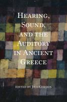 Hearing, Sound, and the Auditory in Ancient Greece.