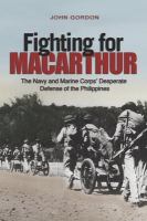 Fighting for MacArthur the Navy and Marine Corps' desperate defense of the Philippines /
