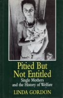 Pitied but not entitled : single mothers and the history of welfare, 1890-1935 /