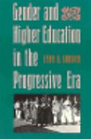 Gender and higher education in the progressive era /