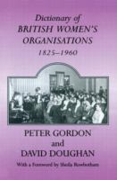 Dictionary of British women's organisations, 1825-1960 /