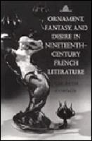 Ornament, fantasy, and desire in nineteenth-century French literature /