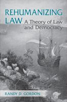 Rehumanizing law : a theory of law and democracy /