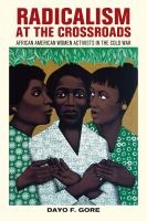 Radicalism at the crossroads : African American women activists in the Cold War /