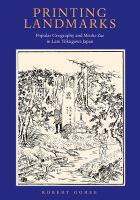 Printing Landmarks : Popular Geography and Meisho Zue in Late Tokogawa Japan /