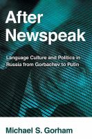 After Newspeak language, culture and politics in Russia from Gorbachev to Putin /