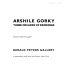 Arshile Gorky : three decades of drawings /