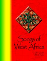 Songs of West Africa : a collection of over 80 traditional West African folk songs and chants in 6 languages with translations, annotations, and performance notes ... /