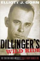 Dillinger's wild ride the year that made America's public enemy number one /