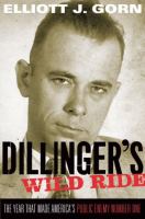 Dillinger's wild ride : the year that made America's public enemy number one /