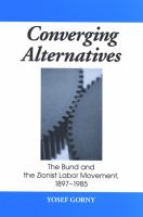 Converging alternatives the Bund and the Zionist Labor Movement, 1897-1985 /