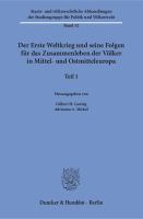 Der Erste Weltkrieg und seine Folgen für das Zusammenleben der Völker in Mittel- und Ostmitteleuropa. : Teil 1.