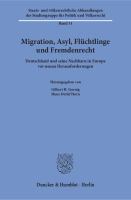 Migration, Asyl, Flüchtlinge und Fremdenrecht. : Deutschland und seine Nachbarn in Europa vor neuen Herausforderungen.