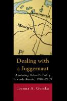 Dealing with a juggernaut analyzing Poland's policy towards Russia, 1989-2009 /