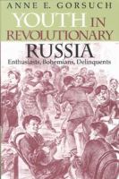 Youth in revolutionary Russia : enthusiasts, bohemians, delinquents /