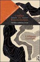 Conflict and reconciliation the politics of ethnicity in Assam /