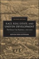 Race, Real Estate, and Uneven Development, Second Edition : The Kansas City Experience, 1900-2010.