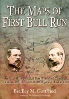 The Maps of First Bull Run : An Atlas of the First Bull Run (Manassas) Campaign, Including the Battle of Ball's Bluff, June - October 1861.