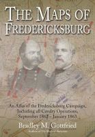 The Maps of Fredericksburg : An Atlas of the Fredericksburg Campaign, Including All Cavalry Operations, September 18, 1862 - January 22 1863.