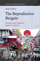 The Reproductive Bargain : Deciphering the Enigma of Japanese Capitalism.