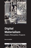 Digital Materialism origins, philosophies, prospects /