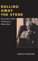 Rolling away the stone Mary Baker Eddy's challenge to materialism /