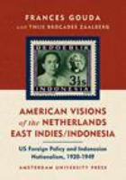 American visions of the Netherlands East Indies/Indonesia US foreign policy and Indonesian nationalism, 1920-1949 /