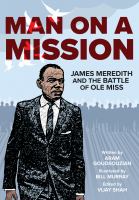 Man on a mission : James Meredith and the battle of Ole Miss /