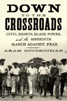 Down to the crossroads : civil rights, Black power, and the Meredith march against fear /