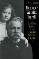 Alexander Watkins Terrell : Civil War soldier, Texas lawmaker, American diplomat /