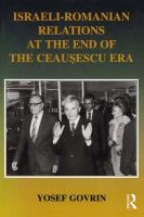 Israeli-Romanian relations at the end of the Ceauşescu era as observed by Israel's ambassador to Romania, 1985-89 /