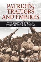 Patriots, traitors and empires the story of Korea's fight for freedom /