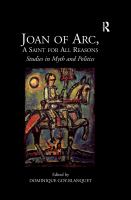 Joan of Arc, a Saint for All Reasons : Studies in Myth and Politics.