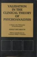 Validation in the clinical theory of psychoanalysis : a study in the philosophy of psychoanalysis /