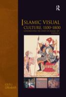 Islamic visual culture, 1100-1800 /