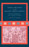 Judaic religion in the Second Temple period belief and practice from the Exile to Yavneh /