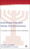 Knowing the End from the Beginning : The Prophetic, Apocalyptic, and Their Relationship.