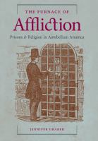 The furnace of affliction prisons & religion in antebellum America /