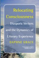 Relocating Consciousness : Diasporic Writers and the Dynamics of Literary Experience.