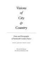 Visions of city & country : prints and photographs of nineteenth-century France /