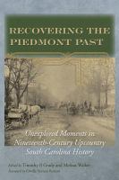 Recovering the Piedmont Past : Unexplored Moments in Nineteenth-Century Upcountry South Carolina History.