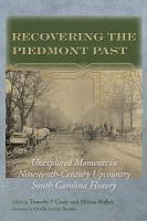 Recovering the Piedmont past unexplored moments in nineteenth-century Upcountry South Carolina history /